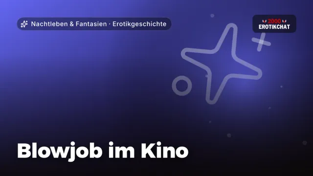 Erotikgeschichte „Blowjob im Kino“ – Thema Nachtleben & Fantasien
