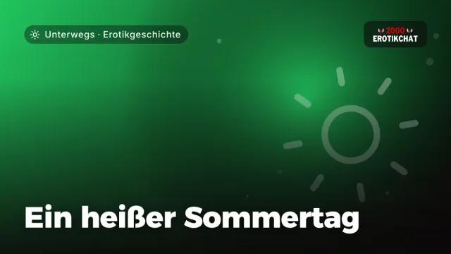 Erotikgeschichte „Ein heißer Sommertag“ – Thema Unterwegs