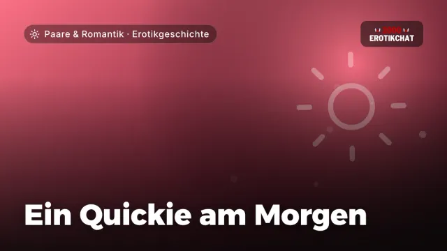 Erotikgeschichte „Ein Quickie am Morgen“ – Thema Paare & Romantik
