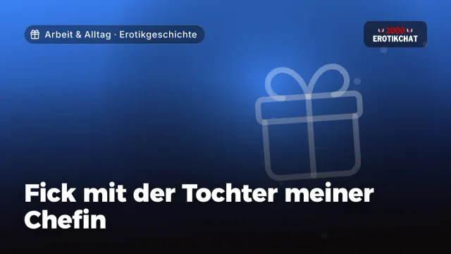 Erotikgeschichte „Fick mit der Tochter meiner Chefin“ – Thema Arbeit & Alltag