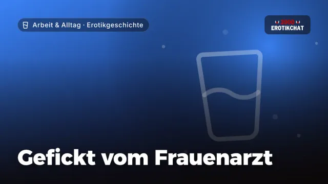 Erotikgeschichte „Gefickt vom Frauenarzt“ – Thema Arbeit & Alltag