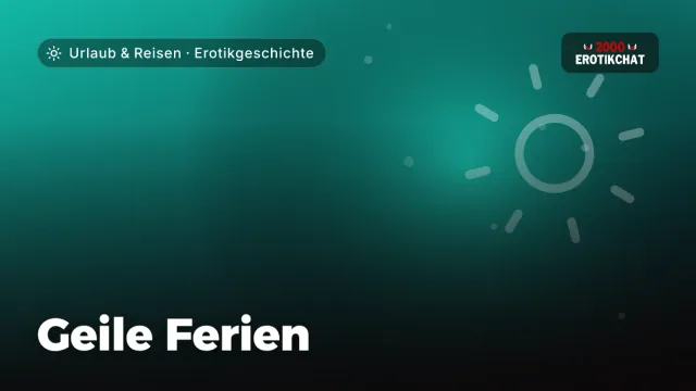 Erotikgeschichte „Geile Ferien“ – Thema Urlaub & Reisen