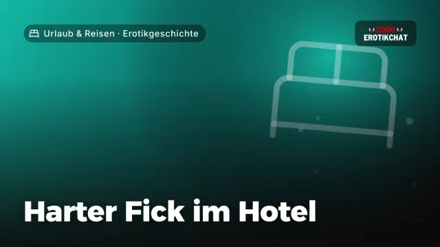 Erotikgeschichte „Harter Fick im Hotel“ – Thema Urlaub & Reisen