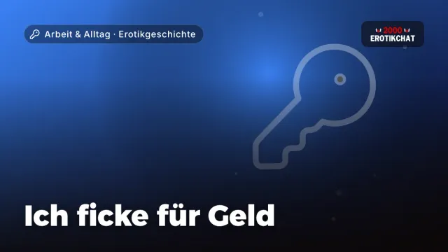 Erotikgeschichte „Ich ficke für Geld“ – Thema Arbeit & Alltag