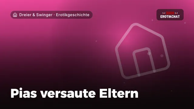 Erotikgeschichte „Pias versaute Eltern“ – Thema Dreier & Swinger