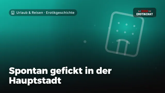 Erotikgeschichte „Spontan gefickt in der Hauptstadt“ – Thema Urlaub & Reisen