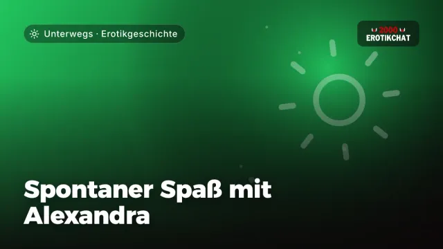 Erotikgeschichte „Spontaner Spaß mit Alexandra“ – Thema Unterwegs