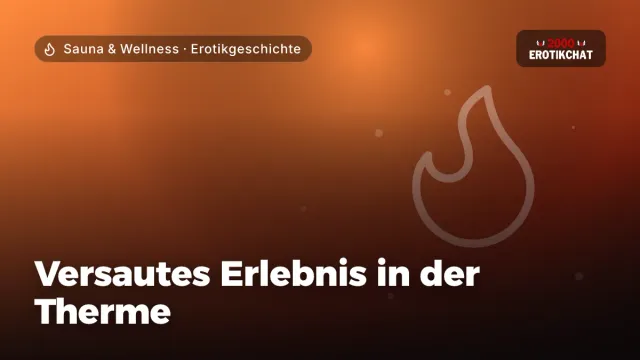 Erotikgeschichte „Versautes Erlebnis in der Therme“ – Thema Sauna & Wellness